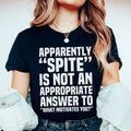 Apparently Spite Is Not An Appropriate Answer To What Motivates You Tee