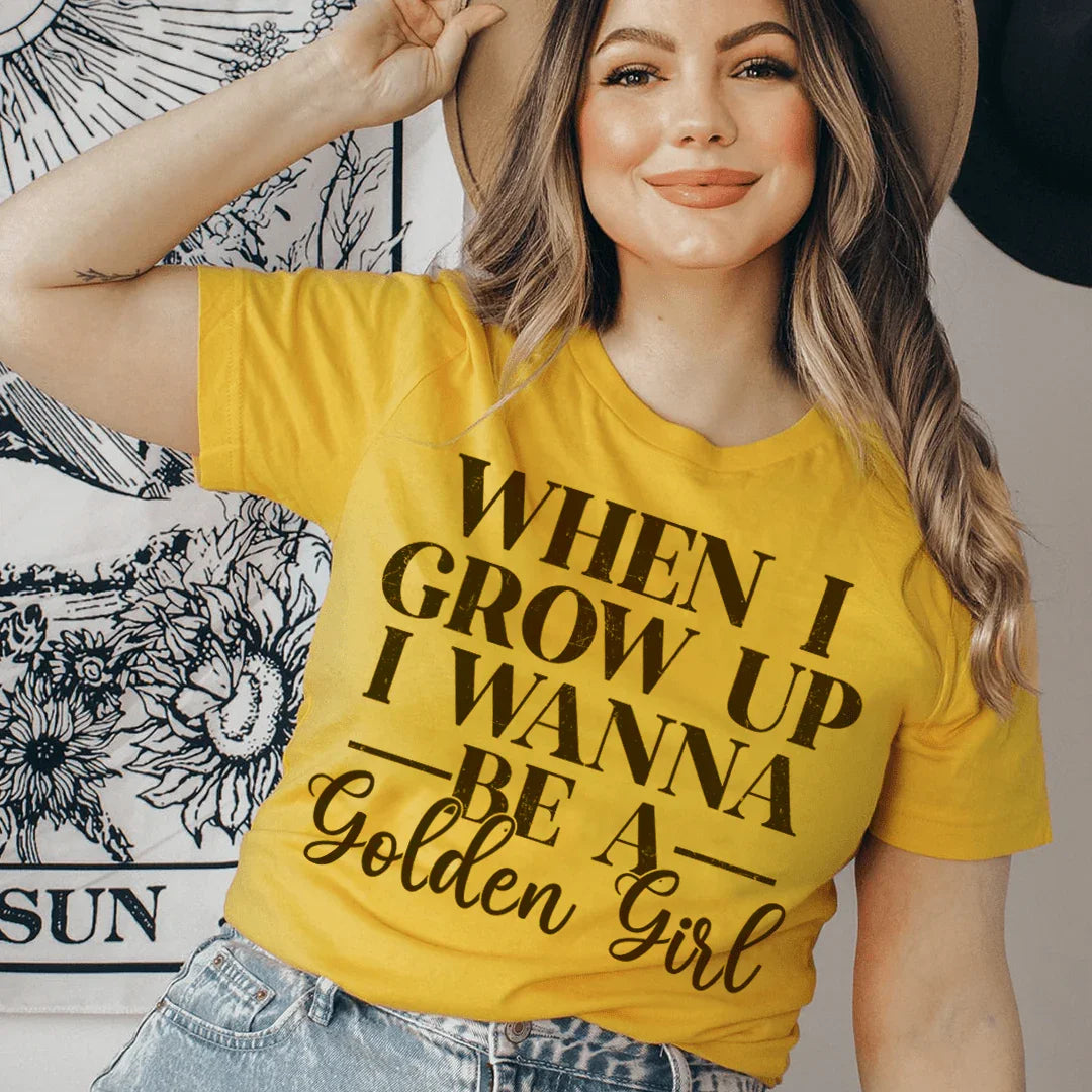 When I Grow Up I Wanna Be A Golden Girl Tee