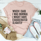 When I Said You I Was Normal Tee