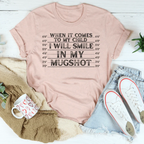 When It Comes To My Child I Will Smile In My Mugshot Tee