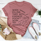 When Killing Them With Kindness Doesn’t Work Tee