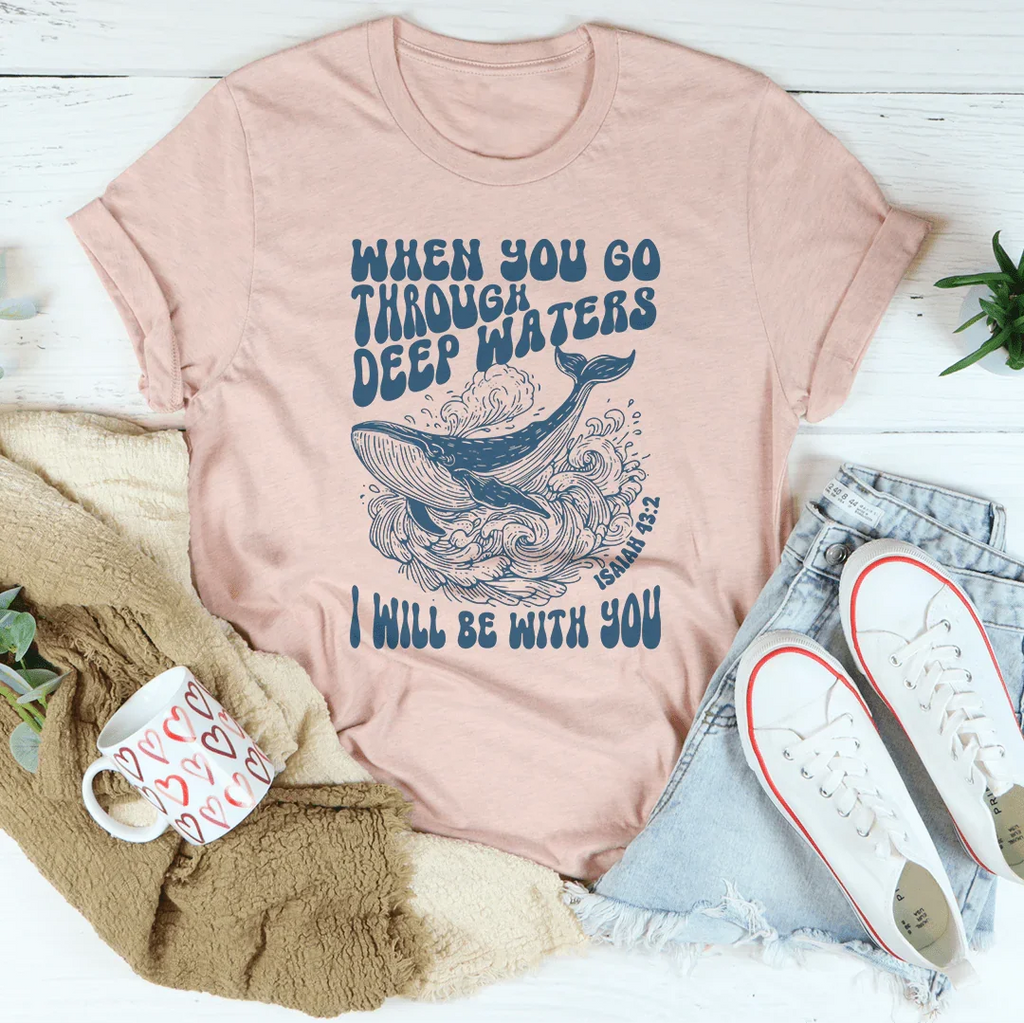 When You Go Through Deep Waters I Will Be With You Isaiah 43;2 Tee