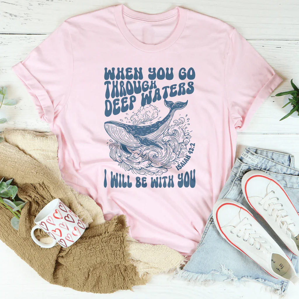 When You Go Through Deep Waters I Will Be With You Isaiah 43;2 Tee