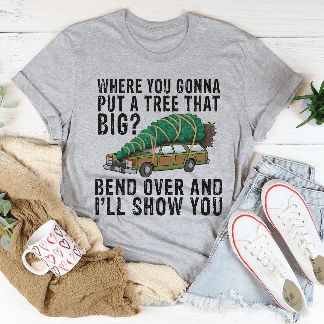 Where You Gonna Put A Tree That Big Tee
