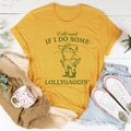 Y'all Mind If I Do Some Lollygaggin Tee