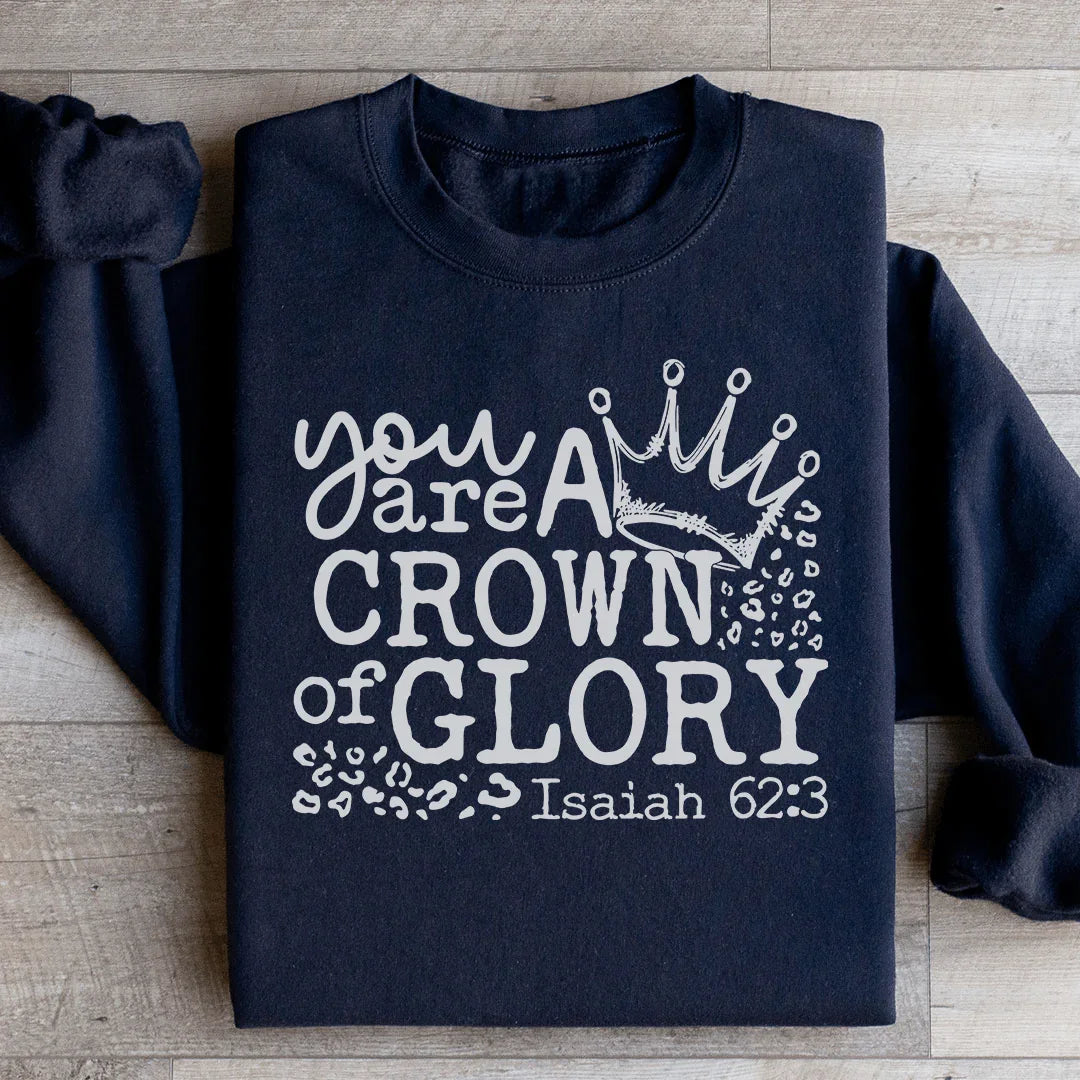 You Are A Crown Of Glory Sweatshirt