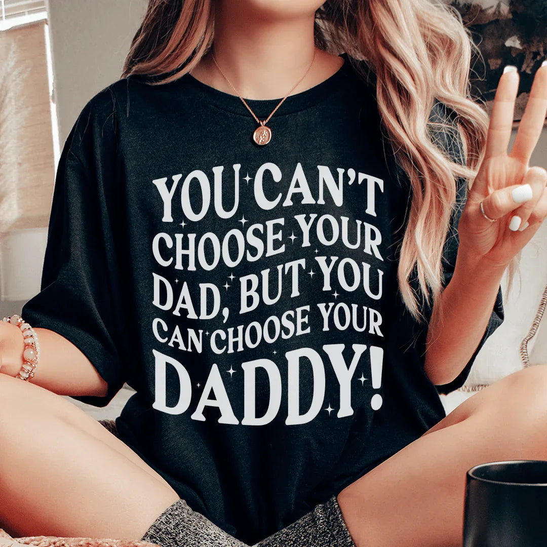 You Can't Choose Your Dad Tee