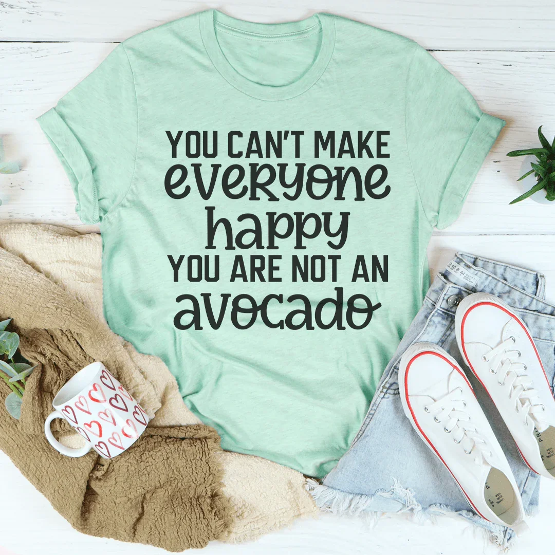 You Can't Make Everyone Happy Tee