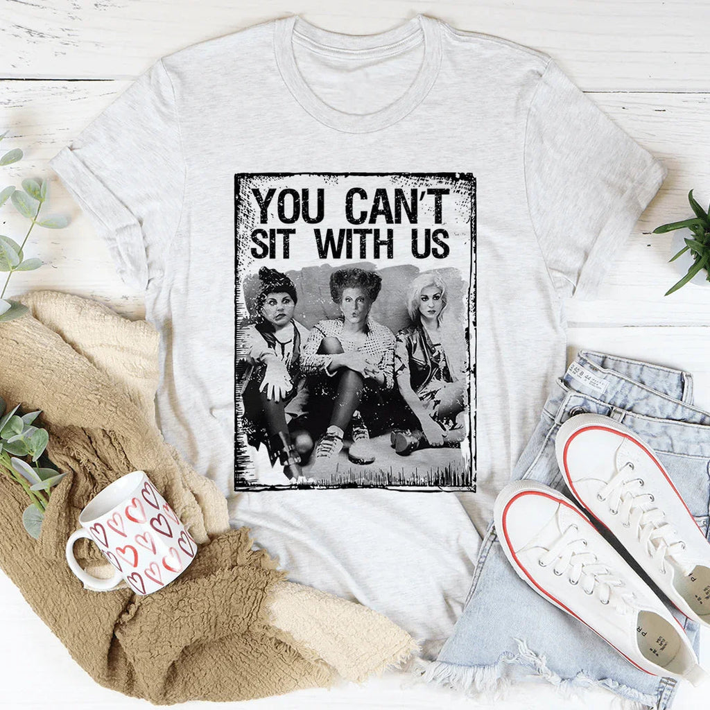 You Can't Sit With Us Tee