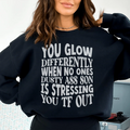 You Glow Differently When No Ones Dusty A-s Son Is Stressing You TF Out Sweatshirt