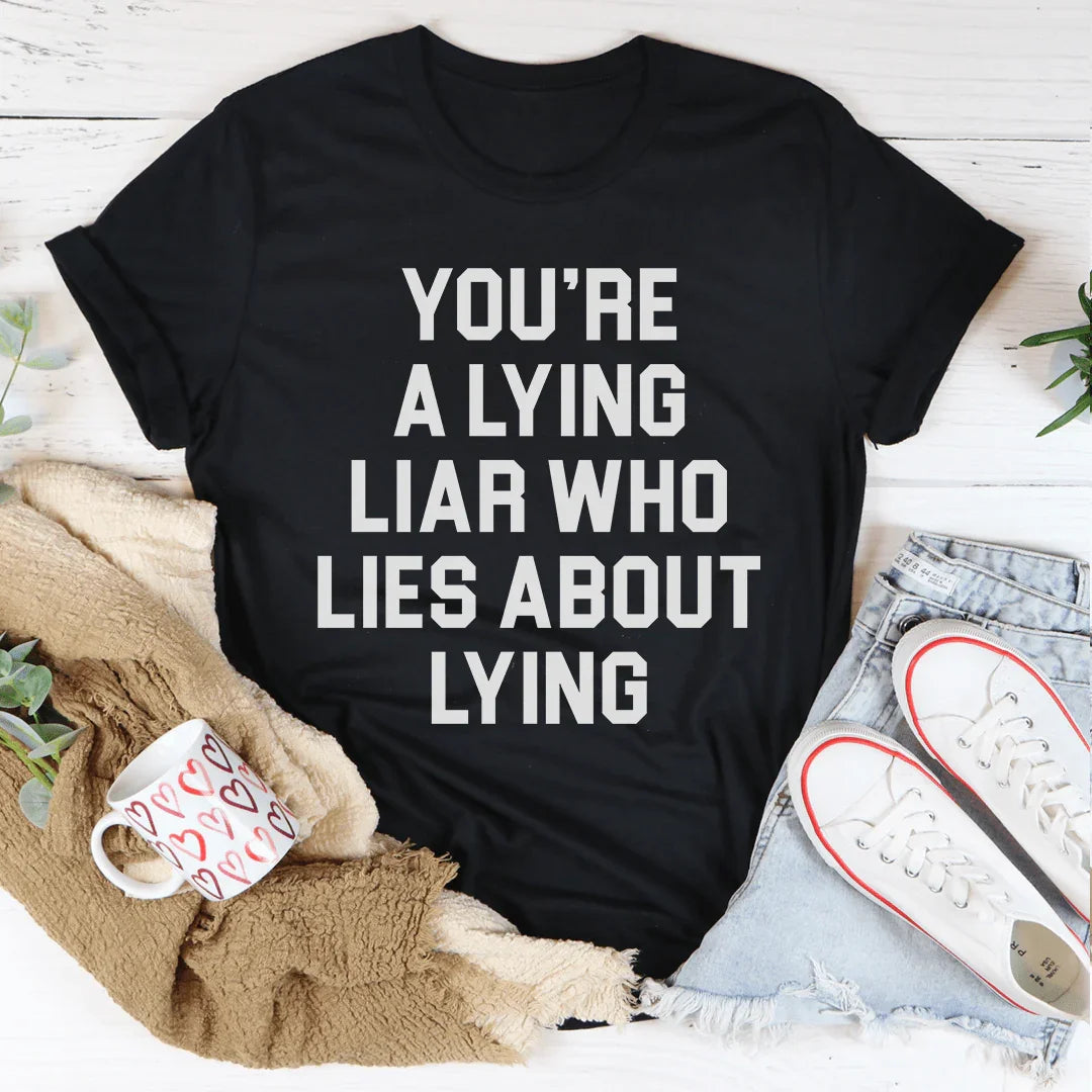 You're A Lying Liar Tee