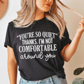 You're So Quiet Tee