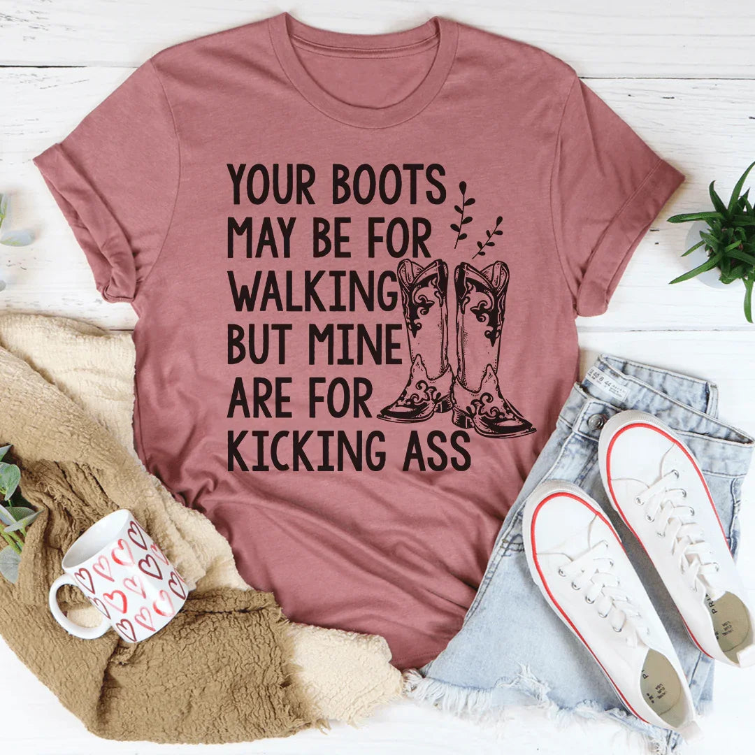 Your Boots May Be For Walking Tee