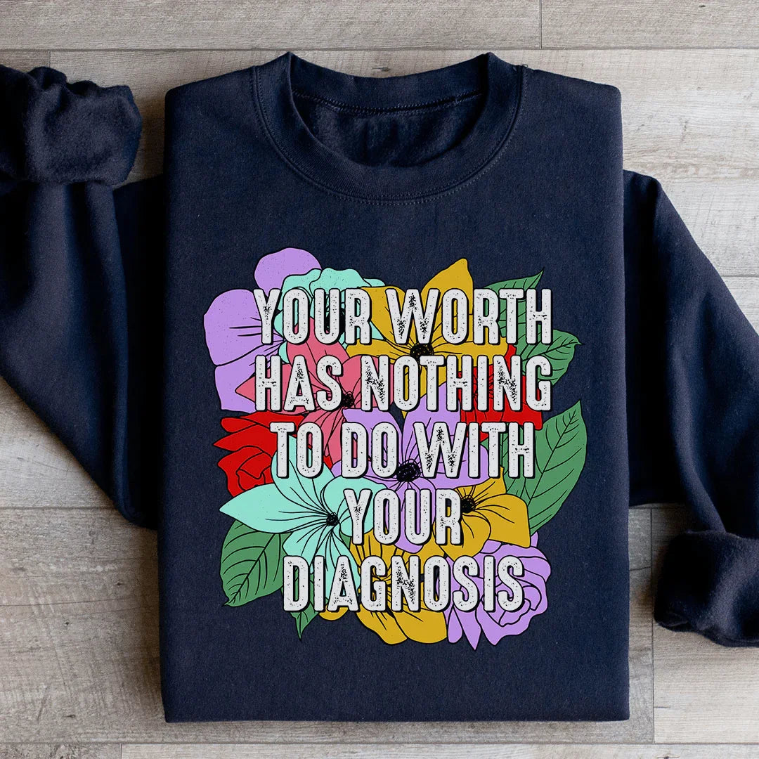 Your Worth Has Nothing To Do With Your Diagnosis Sweatshirt